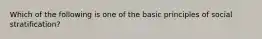 Which of the following is one of the basic principles of social stratification?