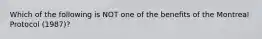 Which of the following is NOT one of the benefits of the Montreal Protocol (1987)?