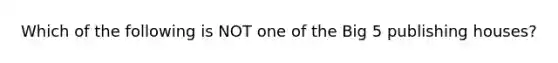 Which of the following is NOT one of the Big 5 publishing houses?