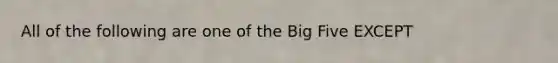 All of the following are one of the Big Five EXCEPT