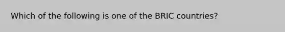 Which of the following is one of the BRIC countries?