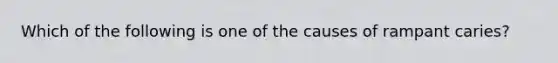 Which of the following is one of the causes of rampant caries?