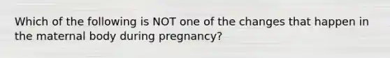 Which of the following is NOT one of the changes that happen in the maternal body during pregnancy?