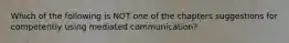 Which of the following is NOT one of the chapters suggestions for competently using mediated communication?