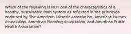 Which of the following is NOT one of the characteristics of a healthy, sustainable food system as reflected in the principles endorsed by The American Dietetic Association, American Nurses Association, American Planning Association, and American Public Health Association?