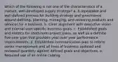 Which of the following is not one of the characteristics of a mature, well-developed supply strategy? a. ​A repeatable and well-defined process for building strategy and governance around defining, planning, managing, and receiving products and services for a business. b. Clear alignment with executive vision and internal user-specific business goals. c. ​Established goals and metrics for short-term project plans, as well as a definite five-year plan that provides year over year performance improvements. d. Established communication plan to inform senior management and all lines of business updated and reviewed quarterly against defined goals and objectives. e. Required use of an online catalog.