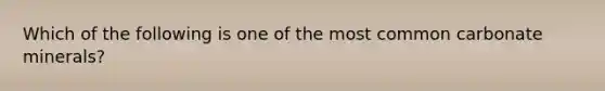 Which of the following is one of the most common carbonate minerals?