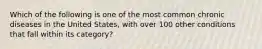 Which of the following is one of the most common chronic diseases in the United States, with over 100 other conditions that fall within its category?