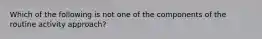 Which of the following is not one of the components of the routine activity approach?