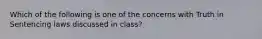 Which of the following is one of the concerns with Truth in Sentencing laws discussed in class?