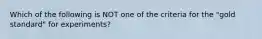 Which of the following is NOT one of the criteria for the "gold standard" for experiments?