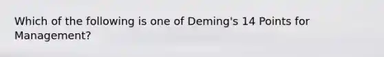 Which of the following is one of Deming's 14 Points for Management?