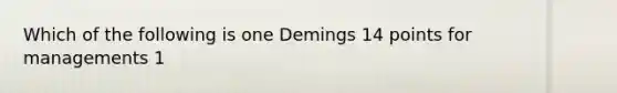 Which of the following is one Demings 14 points for managements 1