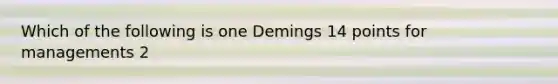 Which of the following is one Demings 14 points for managements 2