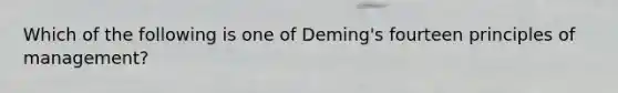 Which of the following is one of Deming's fourteen principles of management?