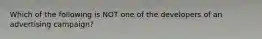 Which of the following is NOT one of the developers of an advertising campaign?