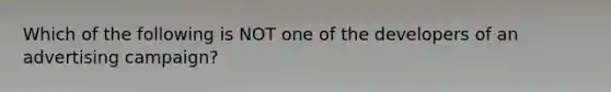 Which of the following is NOT one of the developers of an advertising campaign?