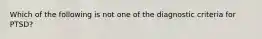 Which of the following is not one of the diagnostic criteria for PTSD?