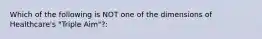 Which of the following is NOT one of the dimensions of Healthcare's "Triple Aim"?: