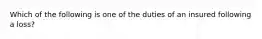 Which of the following is one of the duties of an insured following a loss?