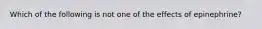 Which of the following is not one of the effects of epinephrine?