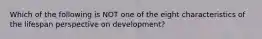 Which of the following is NOT one of the eight characteristics of the lifespan perspective on development?