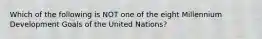 Which of the following is NOT one of the eight Millennium Development Goals of the United Nations?