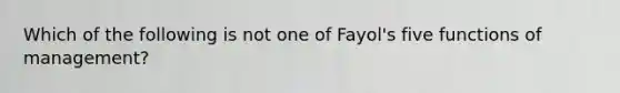 Which of the following is not one of Fayol's five functions of management?