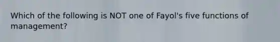 Which of the following is NOT one of Fayol's five functions of management?