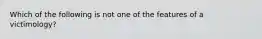 Which of the following is not one of the features of a victimology?