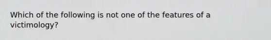 Which of the following is not one of the features of a victimology?