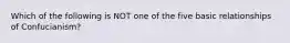 Which of the following is NOT one of the five basic relationships of Confucianism?