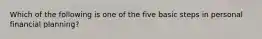 Which of the following is one of the five basic steps in personal financial planning?