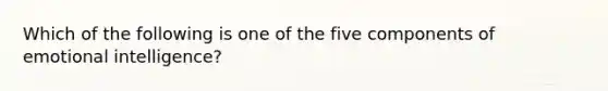 Which of the following is one of the five components of emotional intelligence?