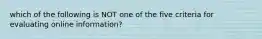 which of the following is NOT one of the five criteria for evaluating online information?