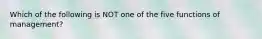 Which of the following is NOT one of the five functions of management?