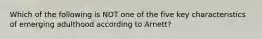 Which of the following is NOT one of the five key characteristics of emerging adulthood according to Arnett?