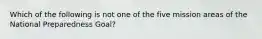 Which of the following is not one of the five mission areas of the National Preparedness Goal?