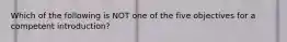 Which of the following is NOT one of the five objectives for a competent introduction?