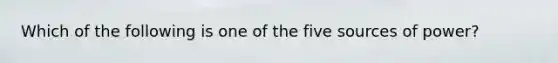 Which of the following is one of the five sources of power?