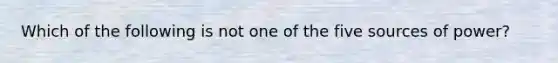 Which of the following is not one of the five sources of power?