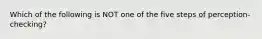 Which of the following is NOT one of the five steps of perception-checking?