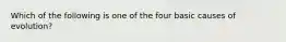 Which of the following is one of the four basic causes of evolution?