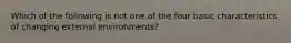 Which of the following is not one of the four basic characteristics of changing external environments?