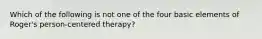 Which of the following is not one of the four basic elements of Roger's person-centered therapy?