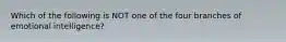 Which of the following is NOT one of the four branches of emotional intelligence?