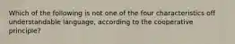 Which of the following is not one of the four characteristics off understandable language, according to the cooperative principle?