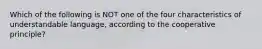 Which of the following is NOT one of the four characteristics of understandable language, according to the cooperative principle?