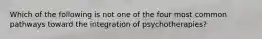 Which of the following is not one of the four most common pathways toward the integration of psychotherapies?