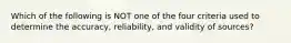 Which of the following is NOT one of the four criteria used to determine the accuracy, reliability, and validity of sources?